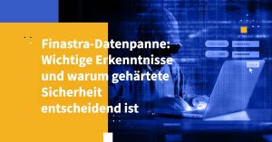 Finastra-Datenpanne: Wichtige Erkenntnisse und warum gehärtete Sicherheit entscheidend ist