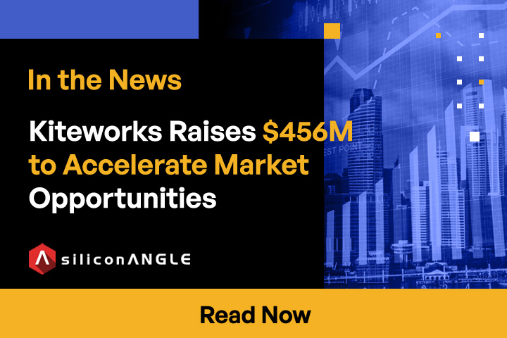 Kiteworks Raises $456M to Accelerate Market Opportunities