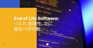 Blog Banner - End of Life Software Risks, Dangers & What to Do Next