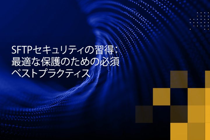 Blog Banner - Mastering SFTP Security Essential Best Practices for Optimal Protection