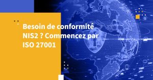 Besoin de conformité NIS2 ? Commencez par ISO 27001