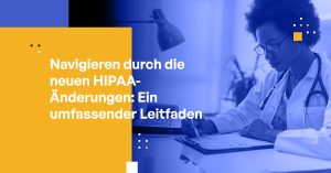 Navigieren durch die neuen HIPAA-Änderungen: Ein umfassender Leitfaden für Führungskräfte im Gesundheitswesen