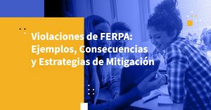 Violaciones de FERPA: Ejemplos, Consecuencias y Estrategias de Mitigación