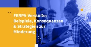 FERPA-Verstöße: Beispiele, Konsequenzen & Strategien zur Minderung