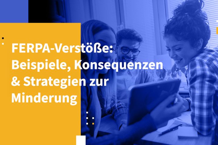 FERPA-Verstöße: Beispiele, Konsequenzen & Strategien zur Minderung