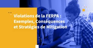 Violations de la FERPA : Exemples, Conséquences et Stratégies de Mitigation