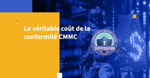 Le véritable coût de la conformité CMMC