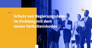 Schutz von Regierungsdaten im Einklang mit dem neuen Verhaltenskodex