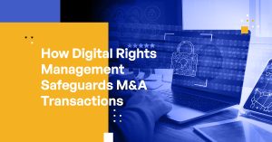 How Digital Rights Management Safeguards M&A Transactions