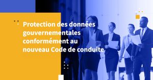 Protection des données gouvernementales conformément au nouveau Code de conduite