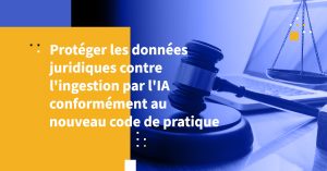 Protéger les données juridiques contre l'ingestion par l'IA conformément au nouveau code de pratique