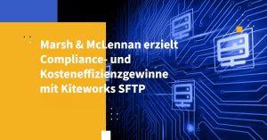 Marsh & McLennan erzielt Compliance- und Kosteneffizienzgewinne mit Kiteworks SFTP