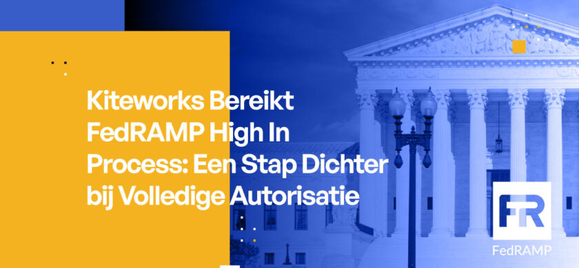 Kiteworks Bereikt FedRAMP High In Process: Één Stap Dichter bij Volledige Autorisatie