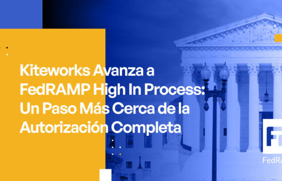 Kiteworks Avanza a FedRAMP High En Proceso: Un Paso Más Cerca de la Autorización Completa