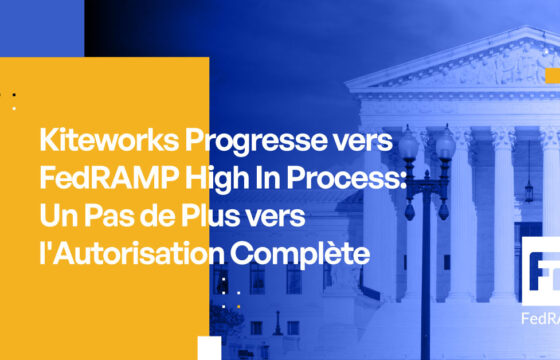 Kiteworks obtient le statut FedRAMP High In Process : Un pas de plus vers l'autorisation complète