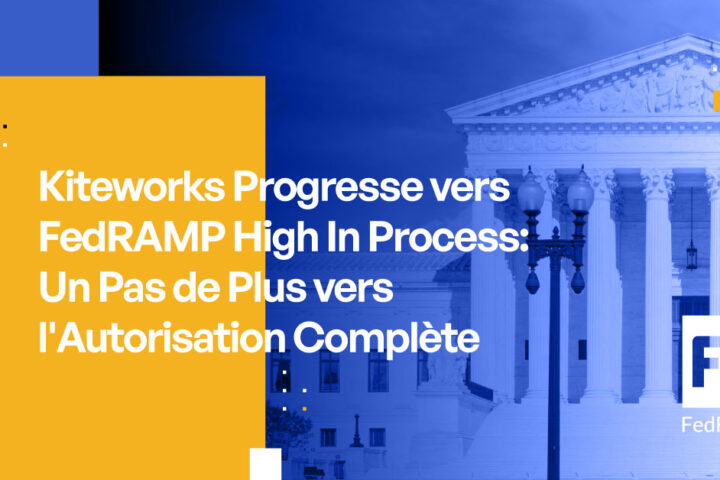 Kiteworks obtient le statut FedRAMP High In Process : Un pas de plus vers l'autorisation complète