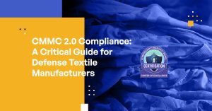 CMMC 2.0 Compliance: A Critical Guide for Defense Textile Manufacturers