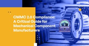 CMMC 2.0 Compliance: A Critical Guide for Mechanical Component Manufacturers