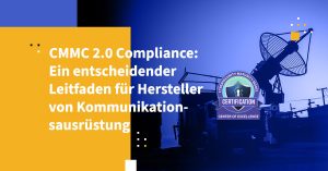 CMMC 2.0 Compliance: Ein entscheidender Leitfaden für Hersteller von Kommunikationsausrüstung