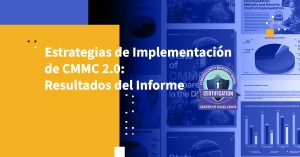 Estrategias de Implementación de CMMC 2.0: Resultados del Informe