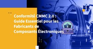 Conformité CMMC 2.0 : Guide Essentiel pour les Fabricants de Composants Électroniques