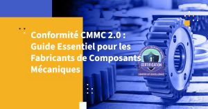 Conformité CMMC 2.0 : Guide Essentiel pour les Fabricants de Composants Mécaniques