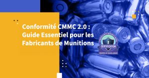 Conformité CMMC 2.0 : Guide Essentiel pour les Fabricants de Munitions