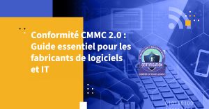 Conformité CMMC 2.0 : Guide essentiel pour les fabricants de Logiciels et IT