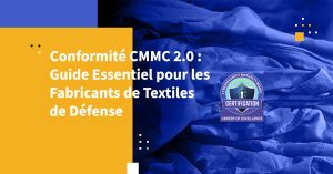 Conformité CMMC 2.0 : Guide Essentiel pour les Fabricants de Textiles de Défense