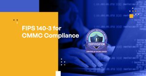 FIPS 140-3 for CMMC Compliance: Securing Federal Information With Modern Cryptography