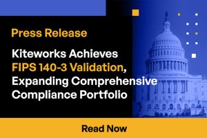 Kiteworks Achieves FIPS 140-3 Validation, Expanding Comprehensive Compliance Portfolio