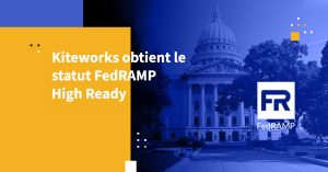 Kiteworks obtient le statut FedRAMP High Ready