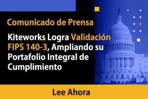 Kiteworks Logra Validación FIPS 140-3, Ampliando su Portafolio Integral de Cumplimiento