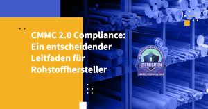 CMMC 2.0 Compliance: Ein entscheidender Leitfaden für Rohstoffhersteller