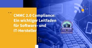 CMMC 2.0 Compliance: Ein wichtiger Leitfaden für Software- und IT-Hersteller