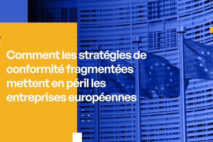 Comment les stratégies de conformité fragmentées mettent en péril les entreprises européennes