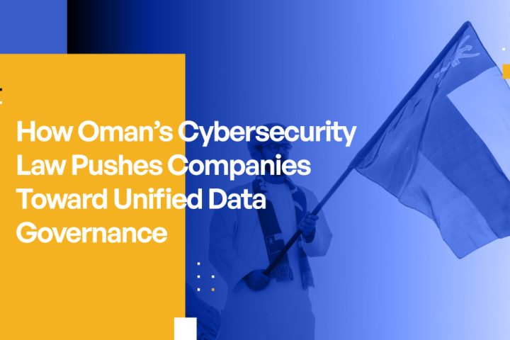 How Oman’s Cybersecurity Law Pushes Companies Toward Unified Data Governance