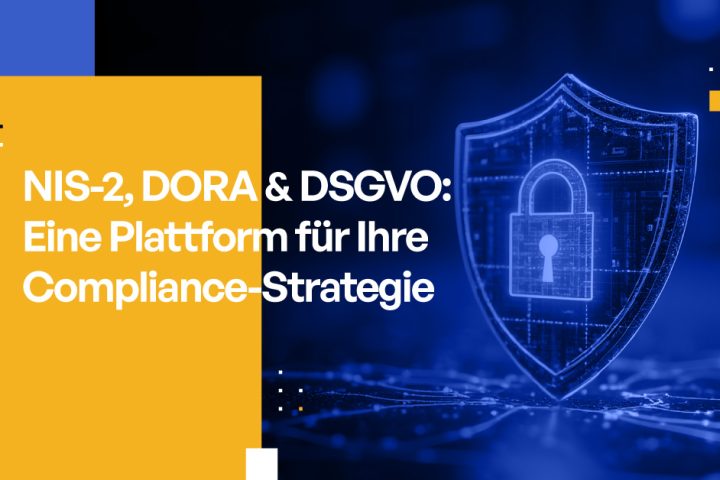NIS-2, DORA & DSGVO: Eine Plattform für Ihre Compliance-Strategie