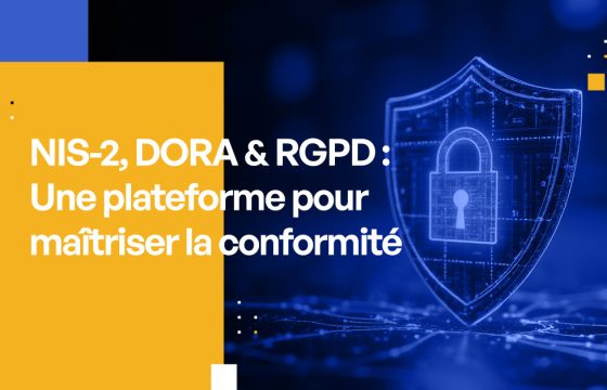 NIS-2, DORA & RGPD : Une plateforme pour maîtriser la conformité