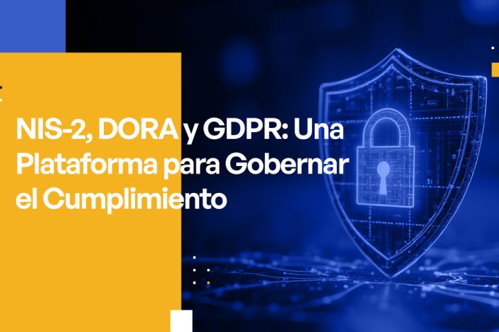 NIS-2, DORA y GDPR: Una Plataforma para Gobernar el Cumplimiento