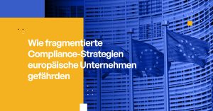 Wie fragmentierte Compliance-Strategien europäische Unternehmen gefährden