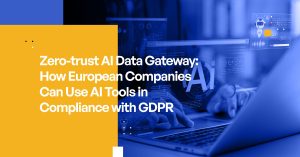 Zero-trust AI Data Gateway: How European Companies Can Use AI Tools in Compliance with GDPR