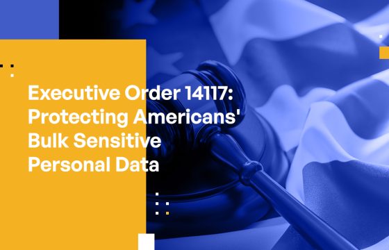 Executive Order 14117: Protecting Americans' Bulk Sensitive Personal Data
