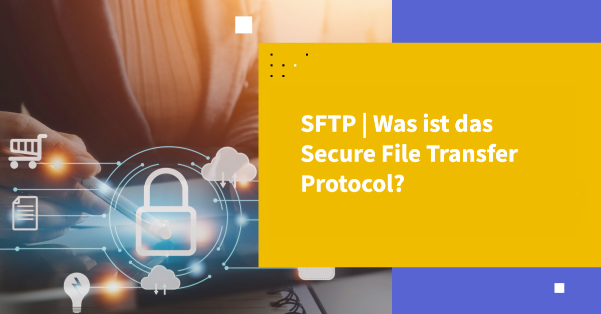 SFTP | Was ist das Secure File Transfer Protocol