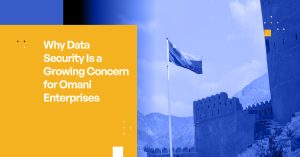 Why Data Security Is a Growing Concern for Omani Enterprises