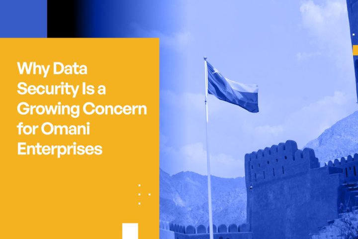 Why Data Security Is a Growing Concern for Omani Enterprises