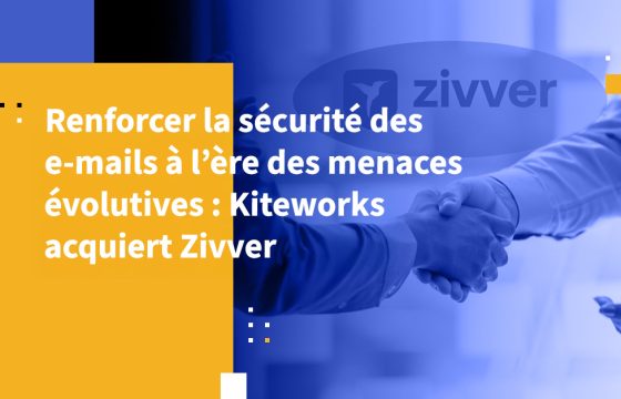 Renforcer la sécurité des e-mails à l’ère des menaces évolutives : Kiteworks acquiert Zivver
