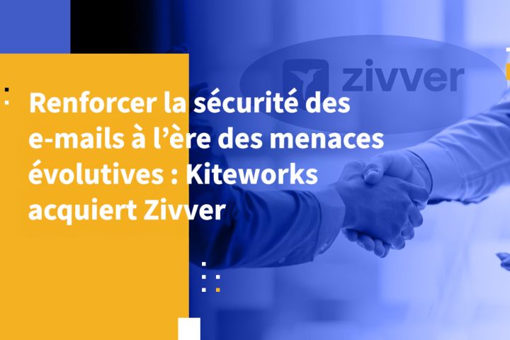 Renforcer la sécurité des e-mails à l’ère des menaces évolutives : Kiteworks acquiert Zivver