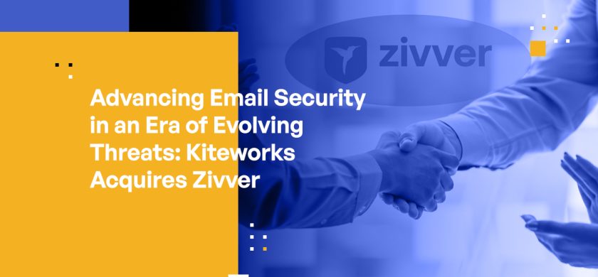 Advancing Email Security in an Era of Evolving Threats: Kiteworks Acquires Zivver