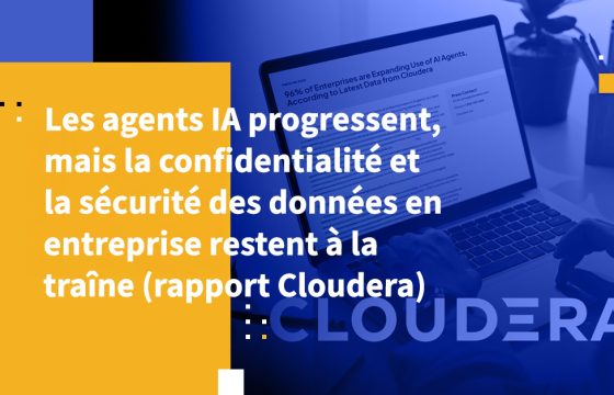 Les agents IA progressent, mais la confidentialité et la sécurité des données en entreprise restent à la traîne (rapport Cloudera)